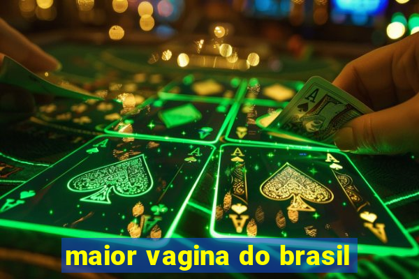 maior vagina do brasil